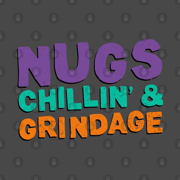 Nugs, Chillin' & Grindage by NinthStreetShirts