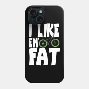 I Like 'Em Fat Bike Lovers of Fat Bikes Phone Case