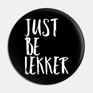 Just Be Lekker Pin