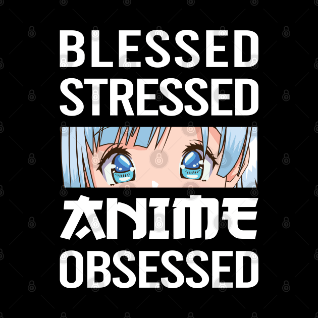 anime obsessed blessed stressed funny quotes by RIWA