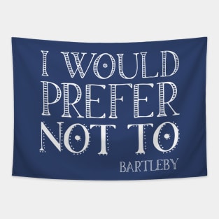 "I would prefer not to" - book quote, Bartleby the Scrivener, Melville (white text) Tapestry