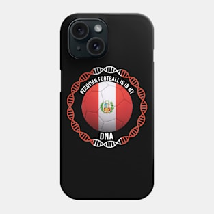 Peruvian Football Is In My DNA - Gift for Peruvian With Roots From Peru Phone Case