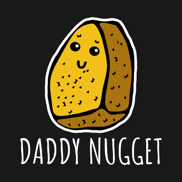 Disover Daddy Nugget - Chicken Nuggets - T-Shirt