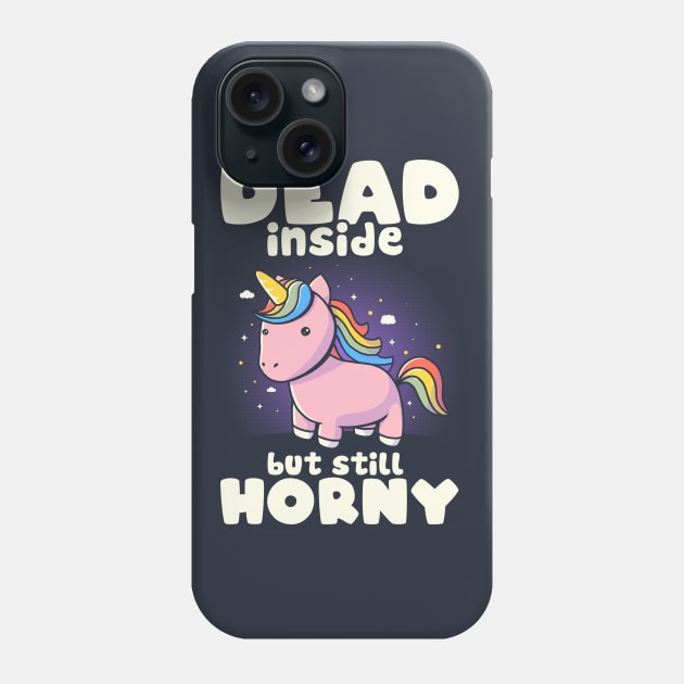 Dead Inside But Still Horny - Funny Unicorn Sarcasm Quotes Gift Phone Case by eduely