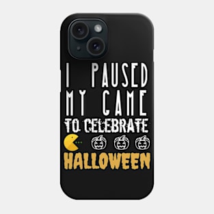 I Paused My Game To Celebrate Halloween Phone Case