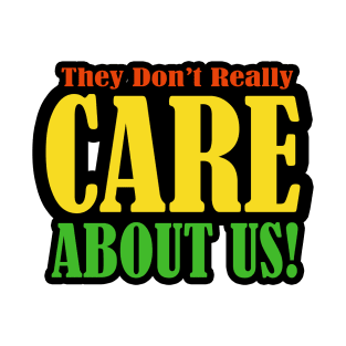 They don't care about us T-Shirt