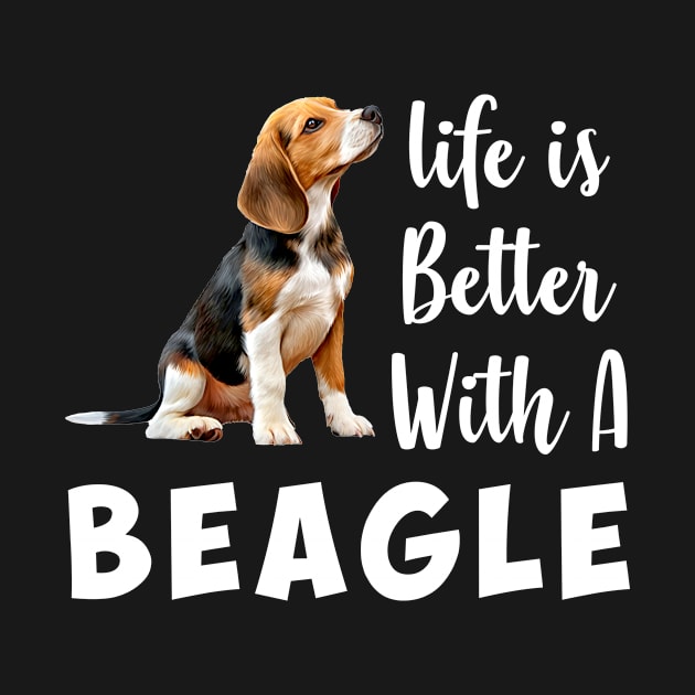 Life is Better with a Beagle. Funny Beagle Lover by Creative Design