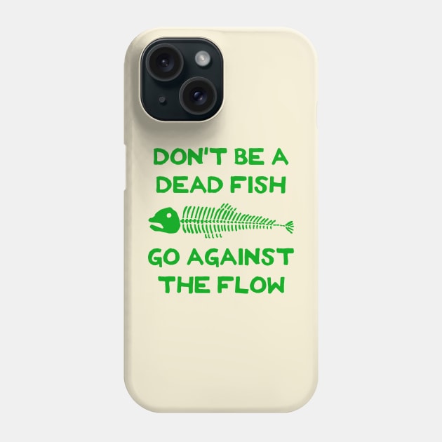 Don't Be A Dead Fish - Go Against The Flow (v7) Phone Case by TimespunThreads