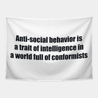 Anti-social behavior is a trait of intelligence in a world full of conformists Tapestry