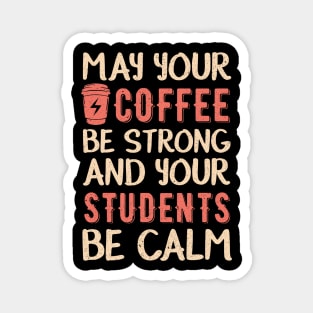 May your coffee be strong and your students be calm Magnet