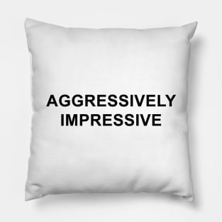 Aggressively Impressive Pillow