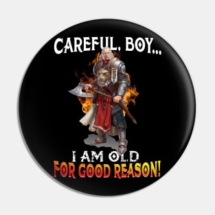 Careful Boy I_m Old For Good Reason Pin