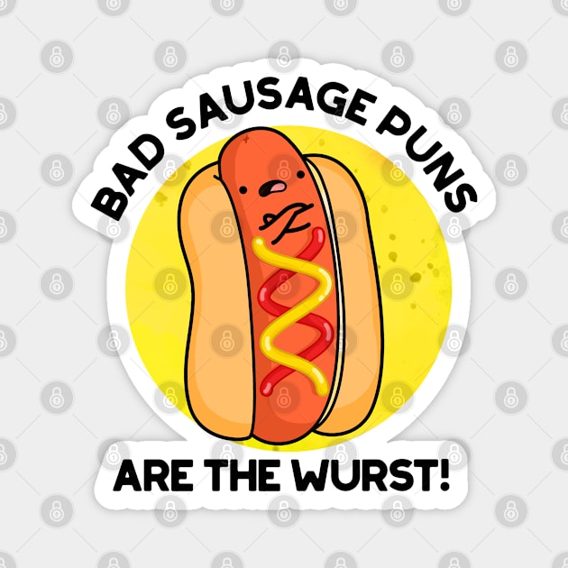 Bad Sausage Puns Are The Wurst Cute Food Pun Magnet by punnybone