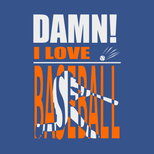 Damn I Love BASEBALL T-Shirt