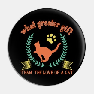 what greater than the love of a cat , funny shirt cats Pin