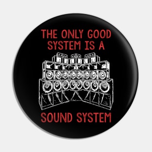 Backprint The Only Good System is a Soundsystem Pin