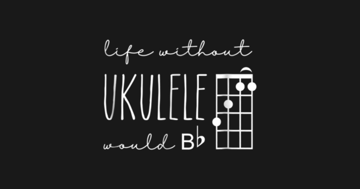 Funny Pun Uke Music TShirt Life without ukulele would B flat - Funny