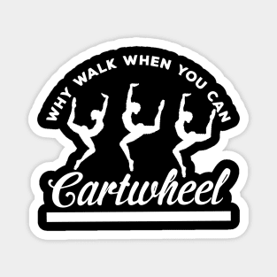 funny why walk when you can cartwheel Magnet