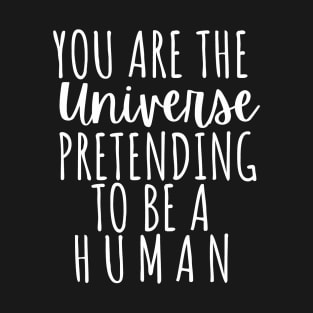 You Are The Universe Pretending To Be A Human T-Shirt