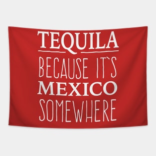 Tequila Because It's Mexico somewhere - white letter design Tapestry