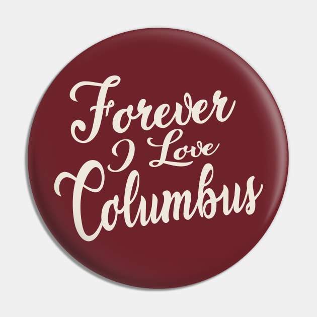 Forever i love Columbus Pin by unremarkable