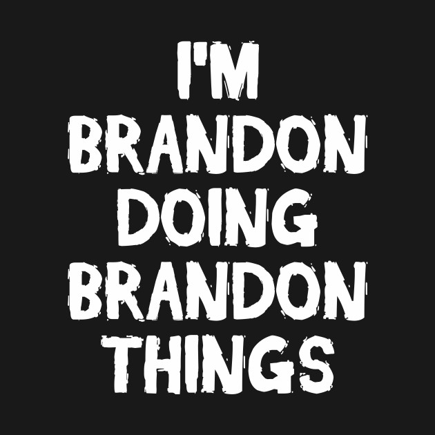 Disover I'm Brandon doing Brandon things - Brandon - T-Shirt