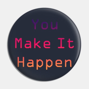 you make it happen Pin