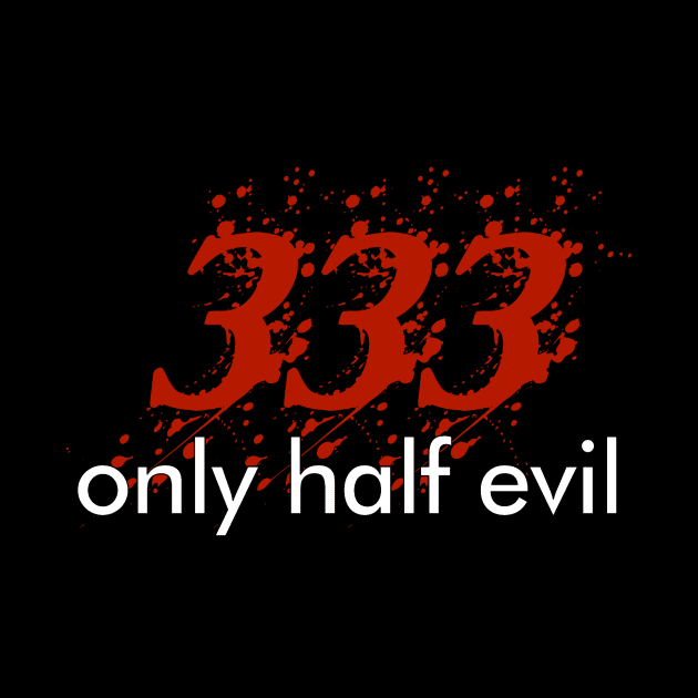 333 only half evil funny Halloween Tee by TwiztidInASense