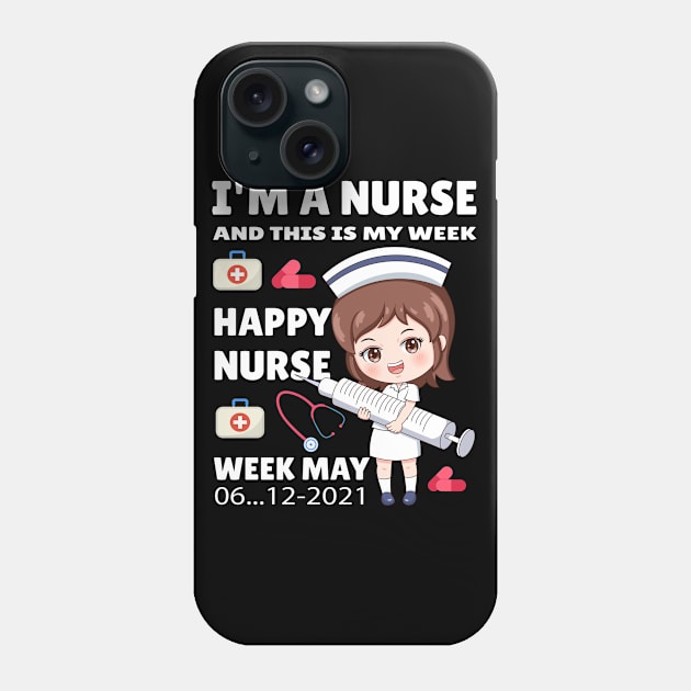 I'm A Nurse This Is My Week Happy Nurse Week May 6 12 2021 Phone Case by Art master