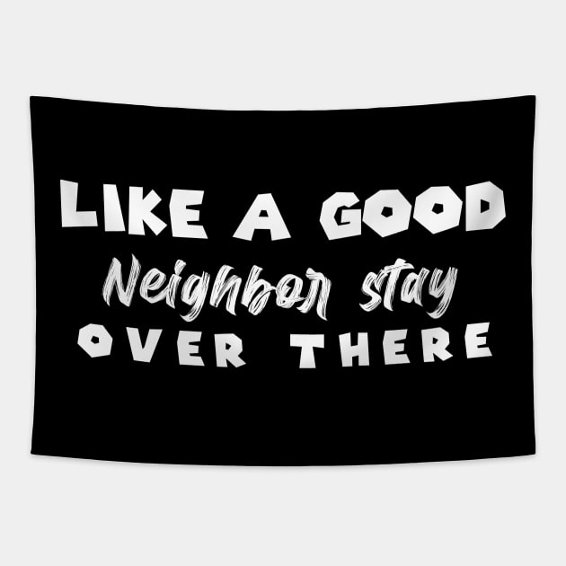 Like A Good Neighbor Stay Over There , gift Mask Classic , Funny Shirt For Fathers Day Tapestry by MultiiDesign