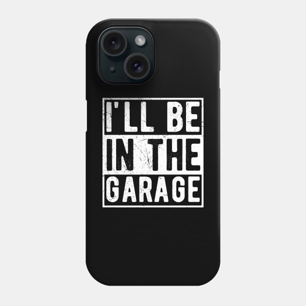 Ill Be In The Garage mechanical Phone Case by Gaming champion