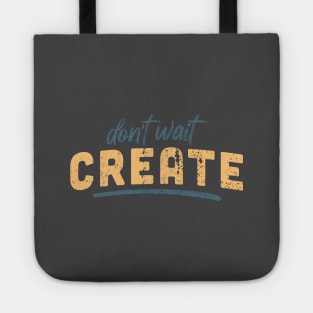 Don't Wait, Create Tote