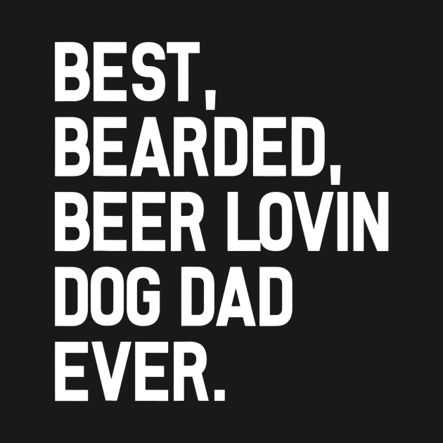 Best Bearded Beer Dad Shirt Funny Quote Dog by FONSbually