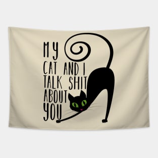 My Cat And I Talk Shit About You Tapestry