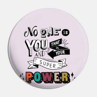 No one is you and that is your superpower Pin