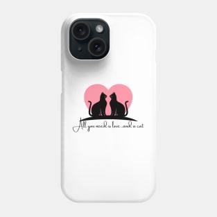 All you need is love and a cat Phone Case