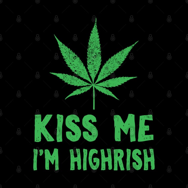 Kiss Me I'm Highrish Funny St. Patricks Day by KsuAnn