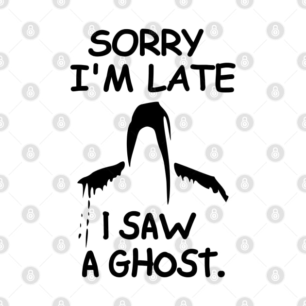 Sorry I'm late, I saw a ghost. by mksjr