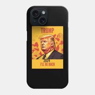 Trump 2024 I Will Be Back Phone Case