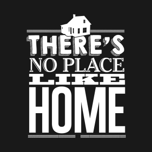 There's No Place Like Home T-Shirt