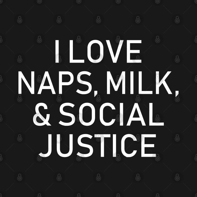 I Love Naps Milk & Social Justice by LotusTee