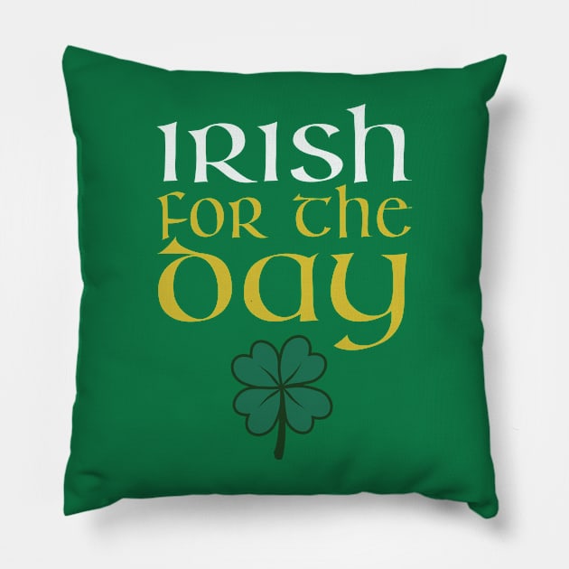 St. Patrick's Day - Irish For The Day Pillow by HipStreetRoad