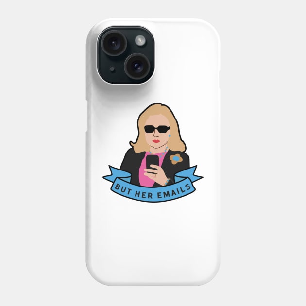 But Her Emails Merch But Her Emails Phone Case by Williamjmahoney