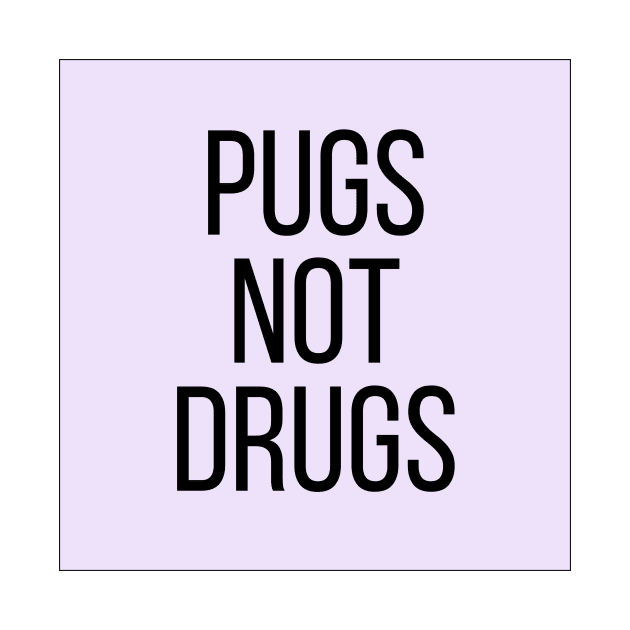 Pugs Not Drugs by BloomingDiaries