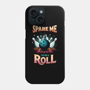 Spare Me Im on a Roll - Bowling Phone Case