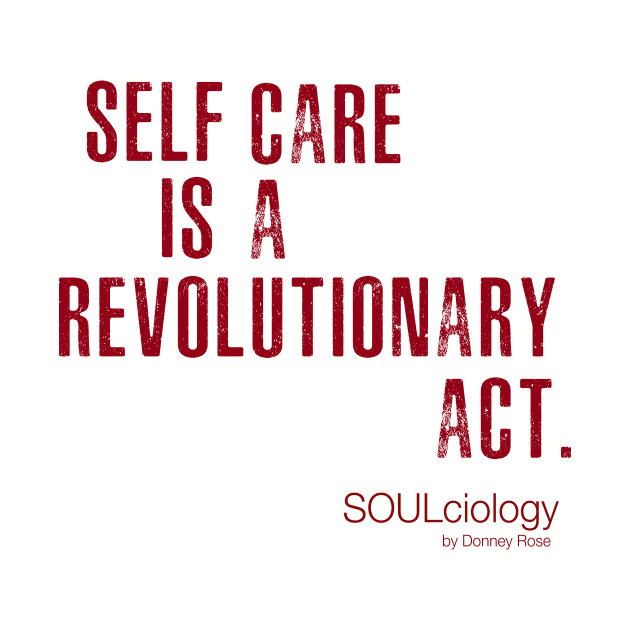 SELF CARE IS A REVOLUTIONARY ACT by DR1980