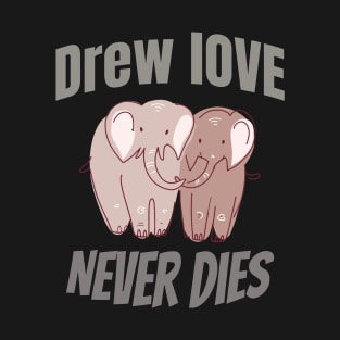 Drew Love Never Dies shirt,drew fashion brand,drew house logo shirt T-Shirt