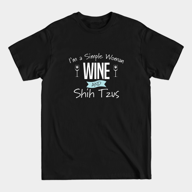 Shih Tzu - Im A Simple Woman Wine And Shih Tzus - Shih Tzu Dog - T-Shirt