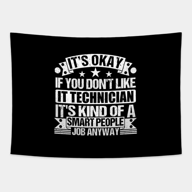 IT Technician lover It's Okay If You Don't Like IT Technician It's Kind Of A Smart People job Anyway Tapestry by Benzii-shop 