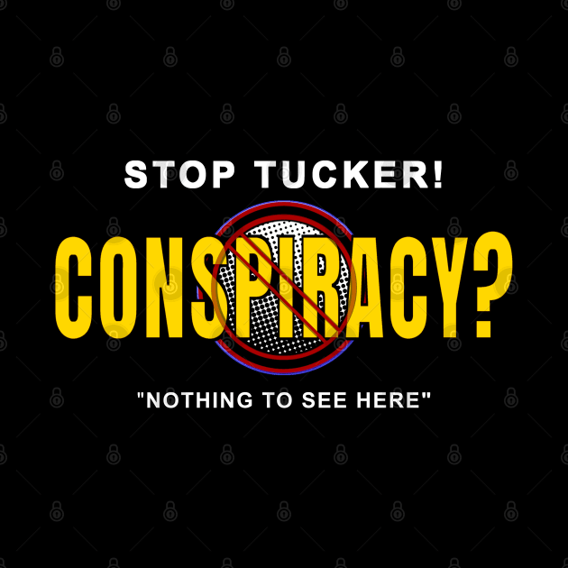 Stop Tucker Conspiracy-Nothing to see here. by The Witness